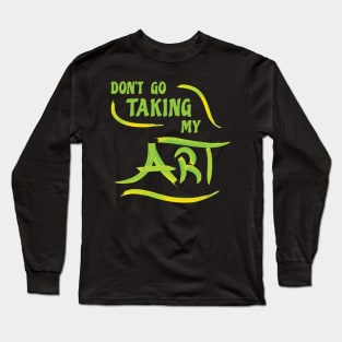 Fun Don't Go Taking My Art Melody Pun Slogan Long Sleeve T-Shirt